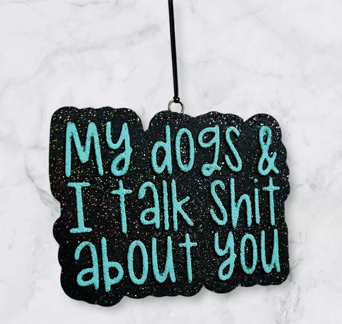 My dogs and I talk shit about you car freshie