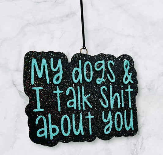 My dogs and I talk shit about you car freshie